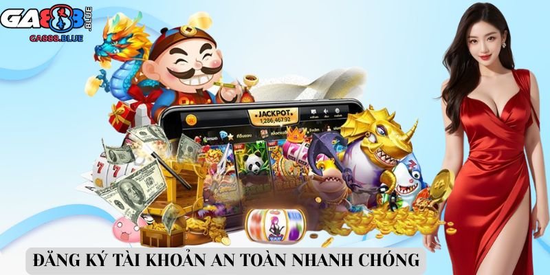 Đăng ký tài khoản an toàn nhanh chóng