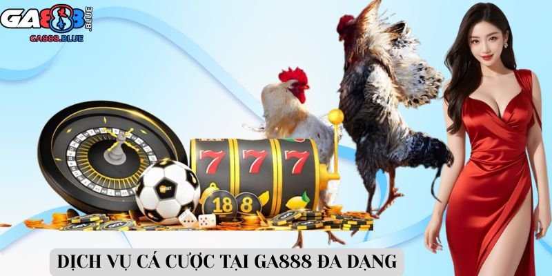 Dịch vụ cá cược tại GA888 đa dạng