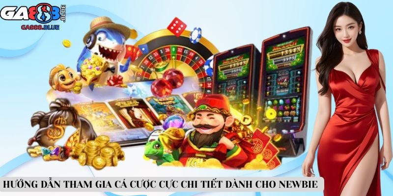 Hướng dẫn tham gia cá cược cực chi tiết dành cho newbie